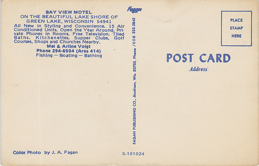 10500-Bay View Motel On the Beautiful Lake Shore of Green Lake, Wisconsin 54941 All new in styling and convenience. 15 air-conditioned units. Open the year round. Private phones in rooms. Free television. Tiled baths, kitchenettes, supper clubs, golf courses, shops and churches nearby. Mel & Arline Voigt Phone 294+6504 (Area 414) Fishing-Boating-Bathing