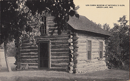 10856-Log Cabin Museum at Mitchell's Glen. Green Lake, WIS.